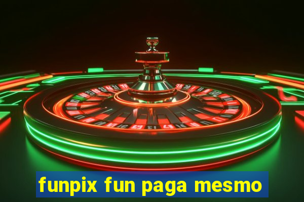 funpix fun paga mesmo